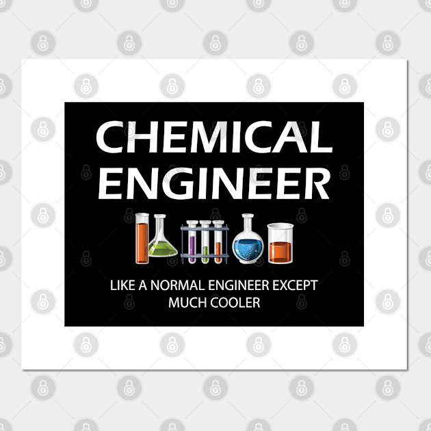  Chemical  Engineer  Like a normal engineer  except much 